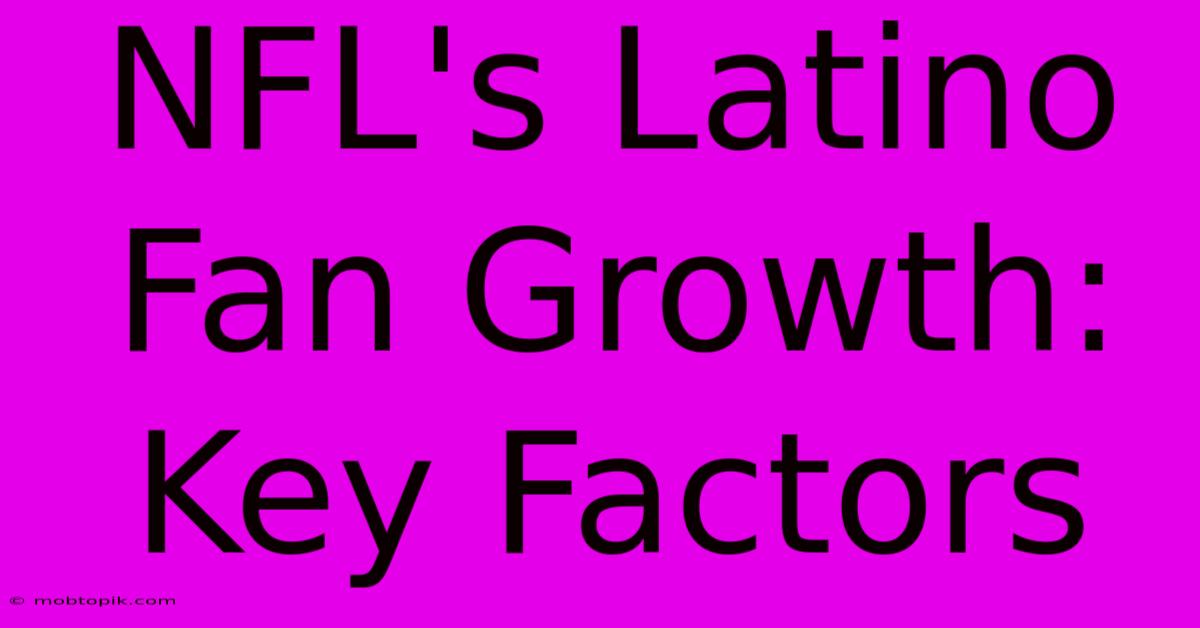 NFL's Latino Fan Growth: Key Factors