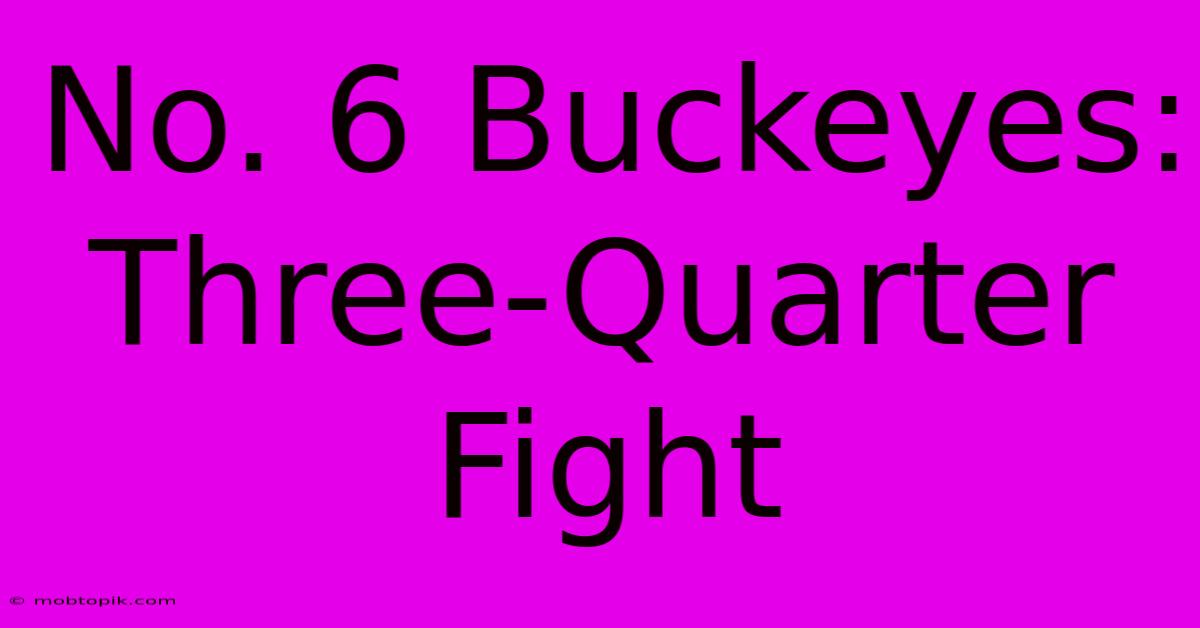 No. 6 Buckeyes: Three-Quarter Fight