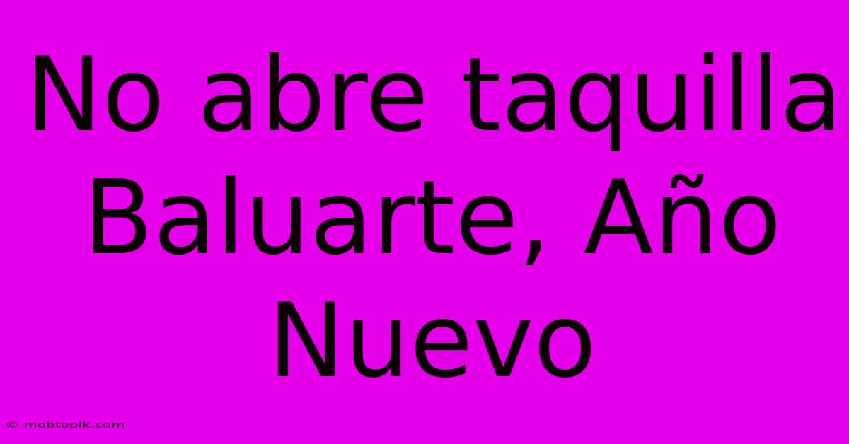 No Abre Taquilla Baluarte, Año Nuevo