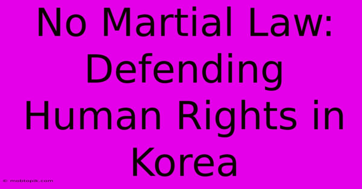 No Martial Law: Defending Human Rights In Korea