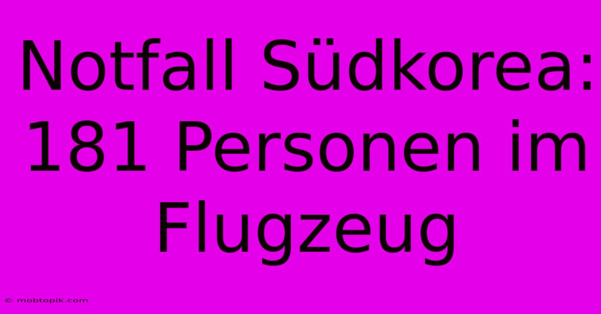 Notfall Südkorea: 181 Personen Im Flugzeug