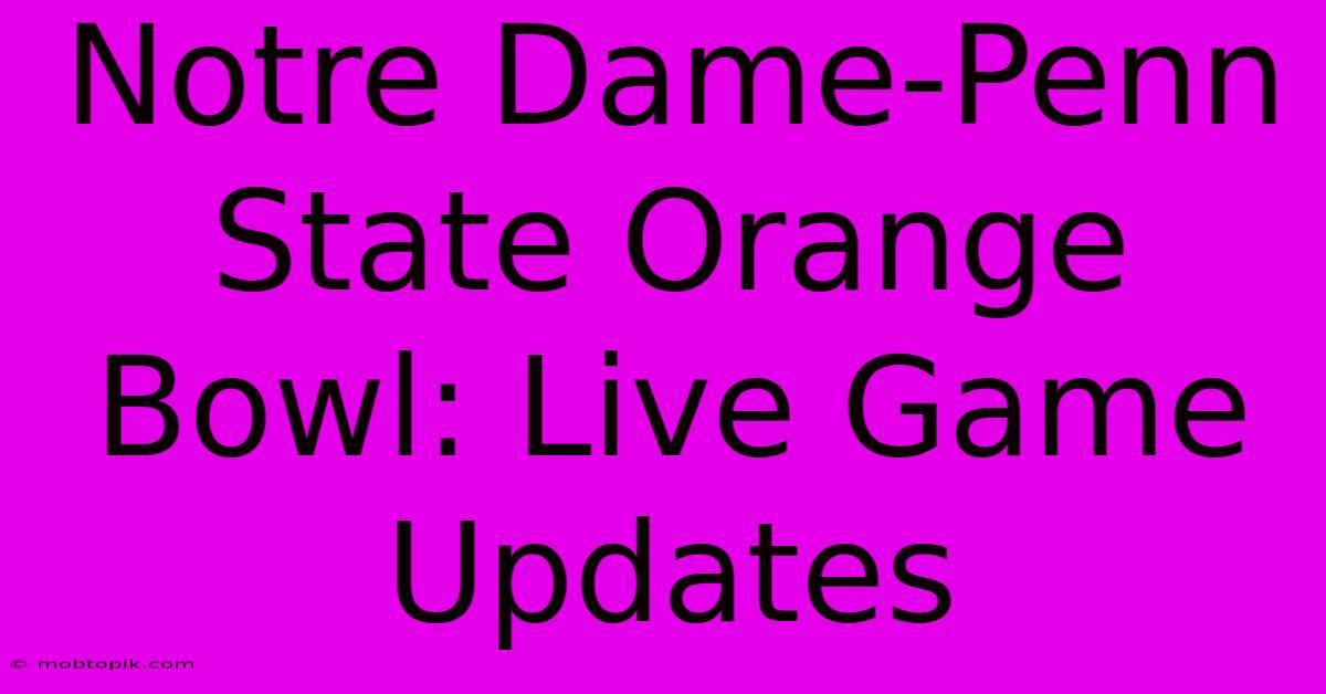 Notre Dame-Penn State Orange Bowl: Live Game Updates