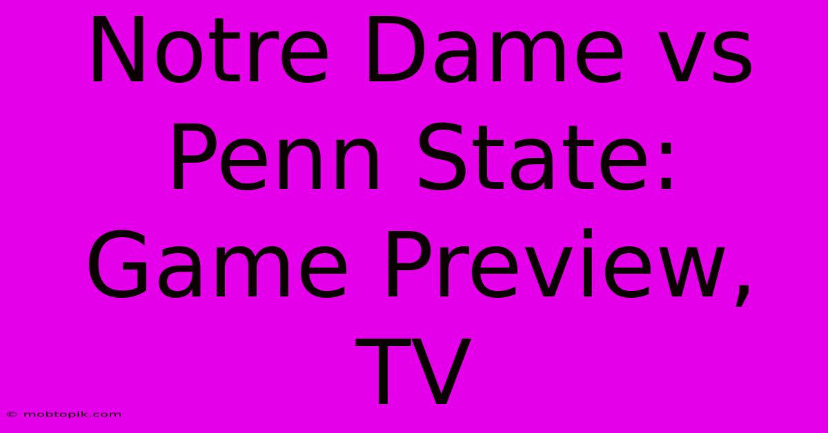 Notre Dame Vs Penn State: Game Preview, TV