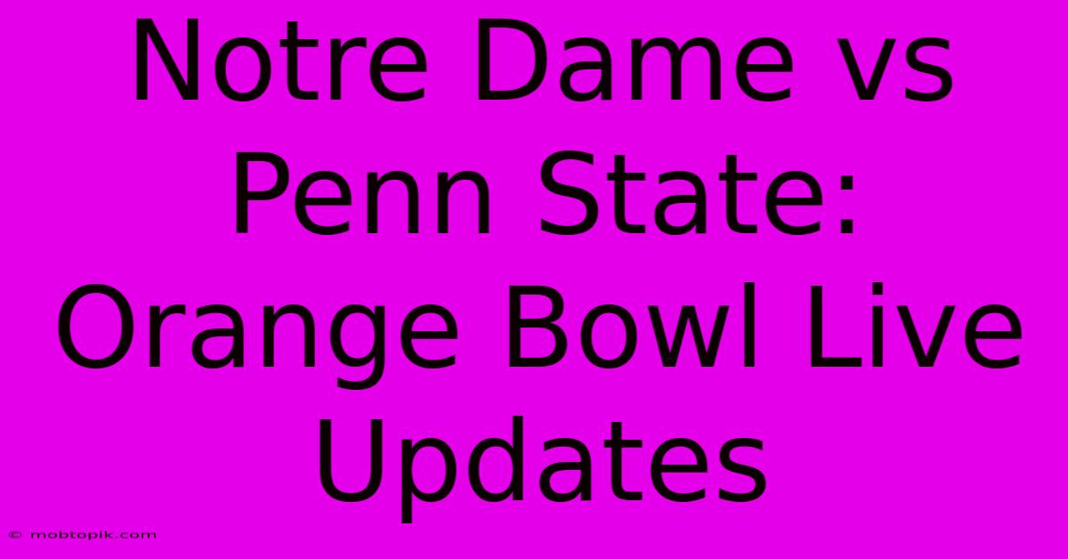 Notre Dame Vs Penn State: Orange Bowl Live Updates