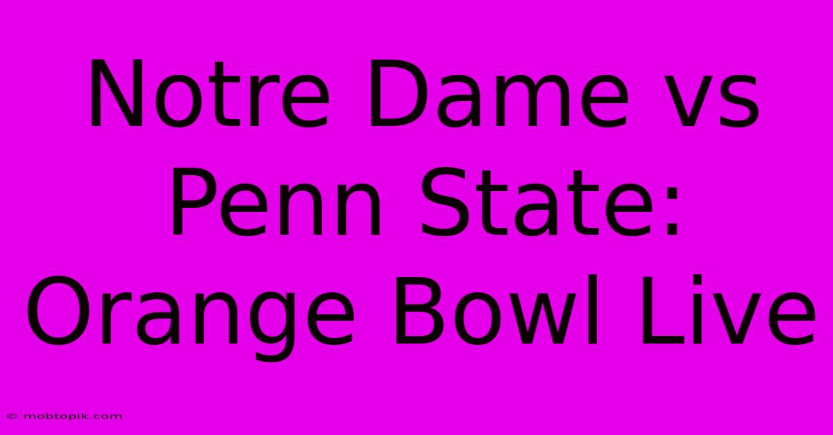 Notre Dame Vs Penn State: Orange Bowl Live