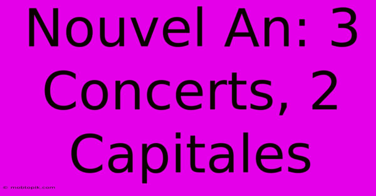 Nouvel An: 3 Concerts, 2 Capitales