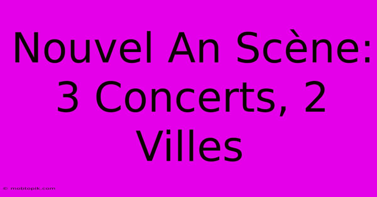 Nouvel An Scène: 3 Concerts, 2 Villes