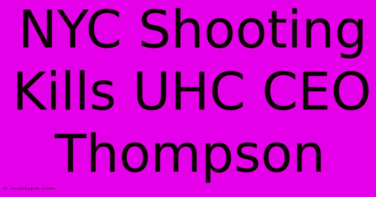 NYC Shooting Kills UHC CEO Thompson NYC Shooting Kills UHC CEO Thompson