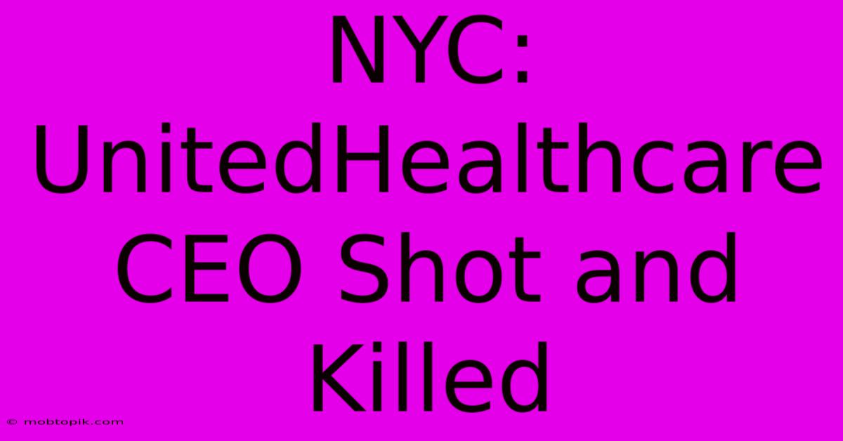 NYC: UnitedHealthcare CEO Shot And Killed NYC: UnitedHealthcare CEO Shot And Killed