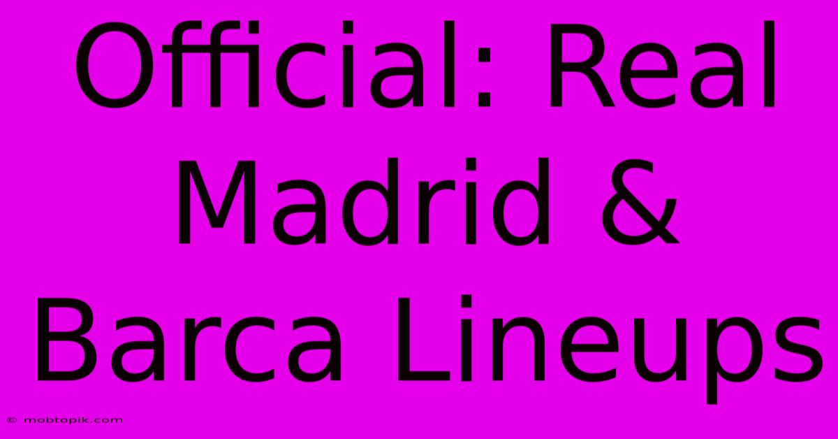 Official: Real Madrid & Barca Lineups