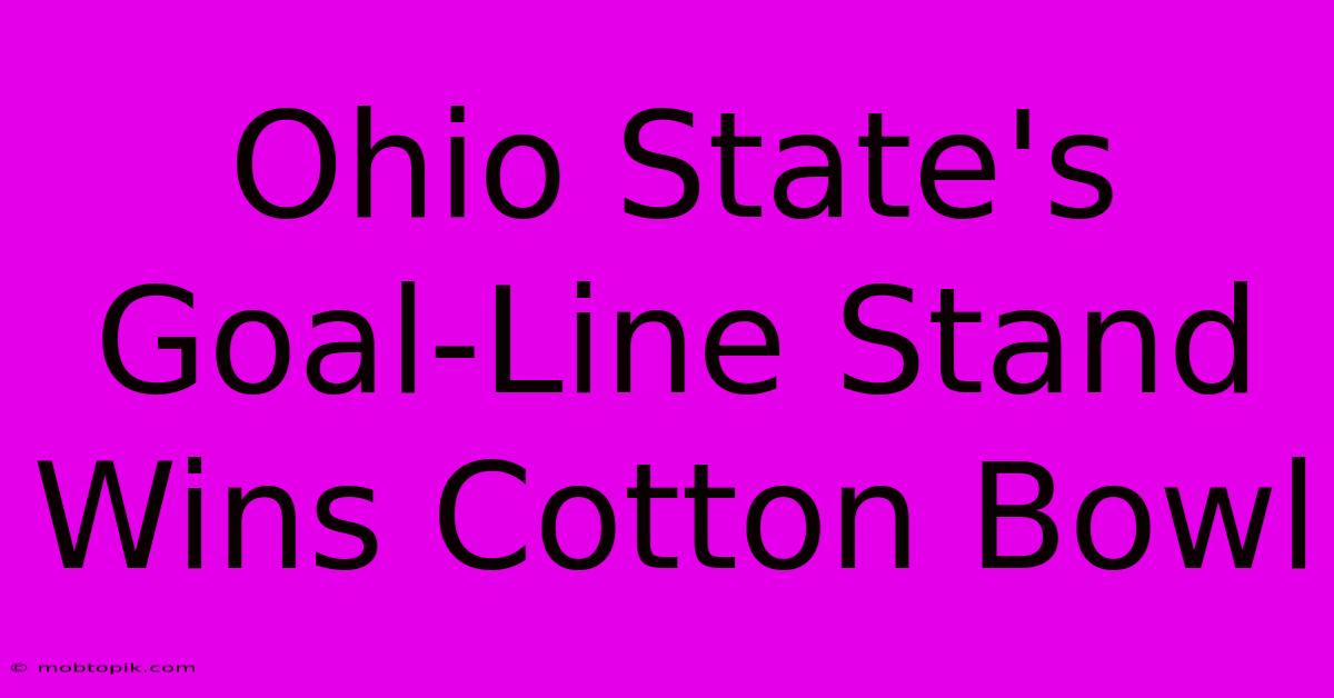 Ohio State's Goal-Line Stand Wins Cotton Bowl