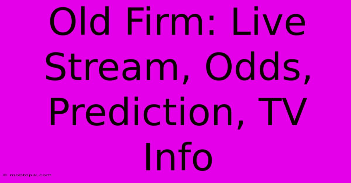 Old Firm: Live Stream, Odds, Prediction, TV Info