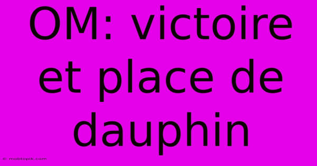 OM: Victoire Et Place De Dauphin OM: Victoire Et Place De Dauphin