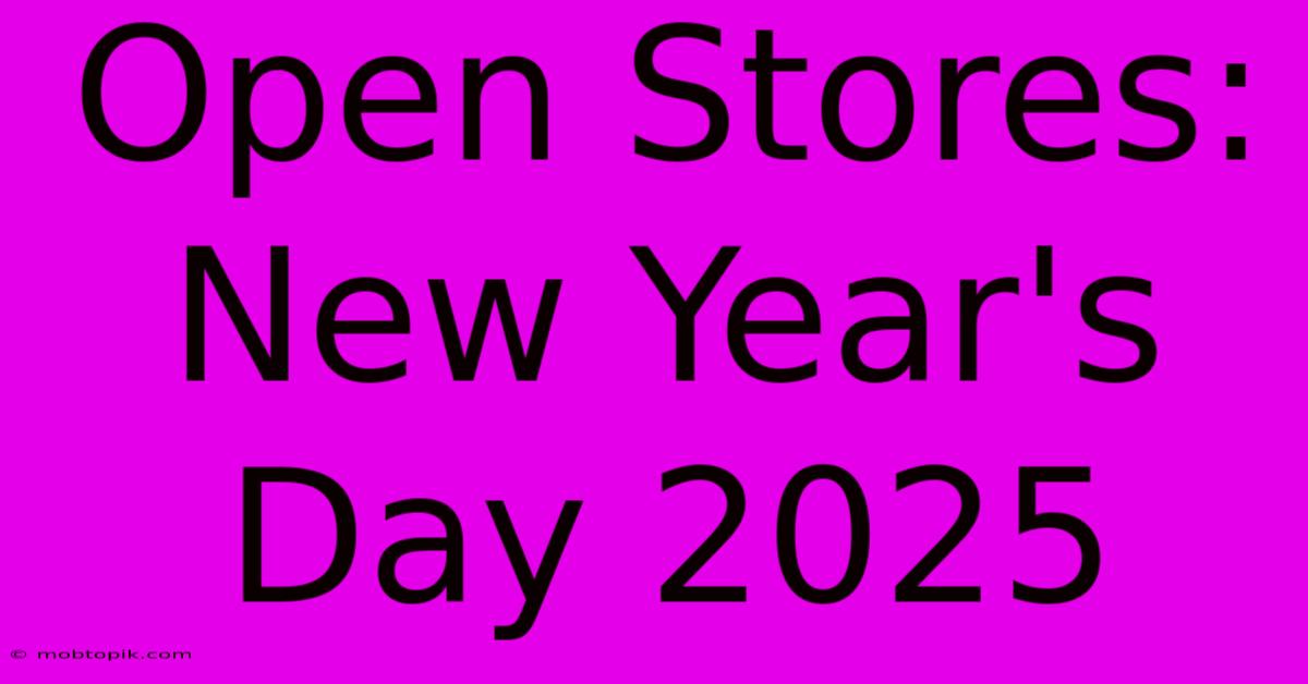 Open Stores: New Year's Day 2025