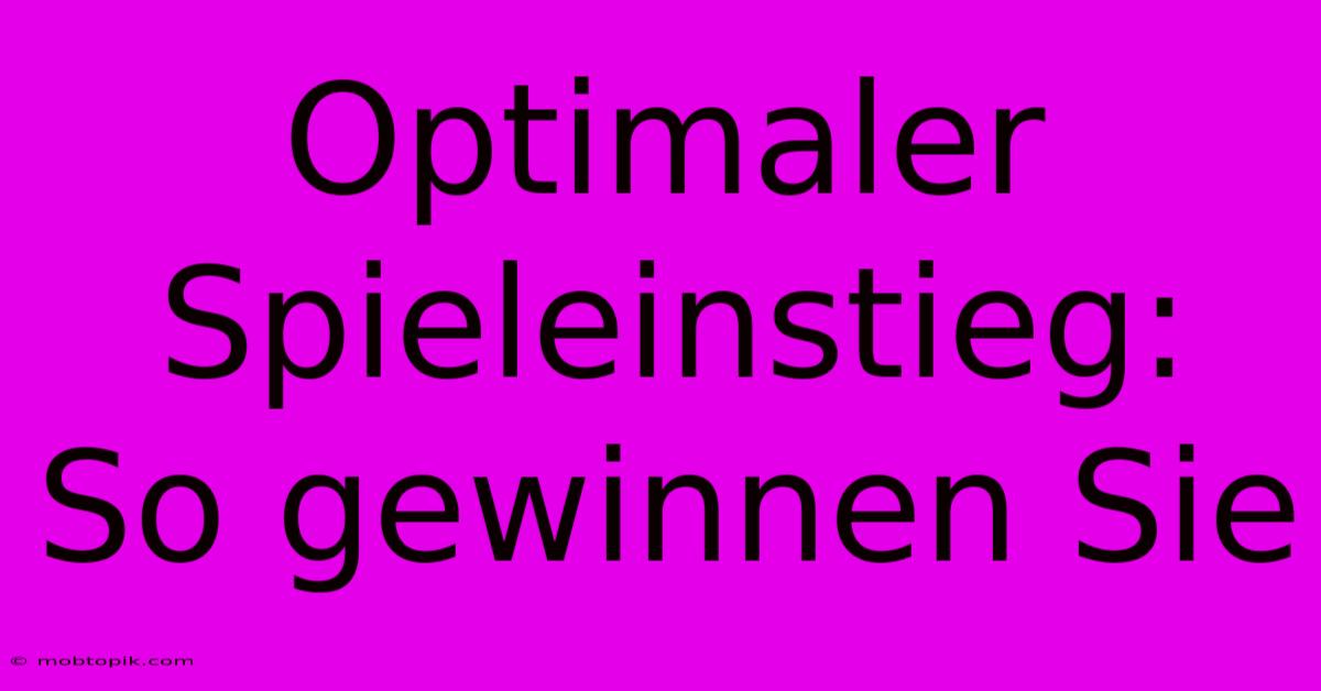 Optimaler Spieleinstieg:  So Gewinnen Sie