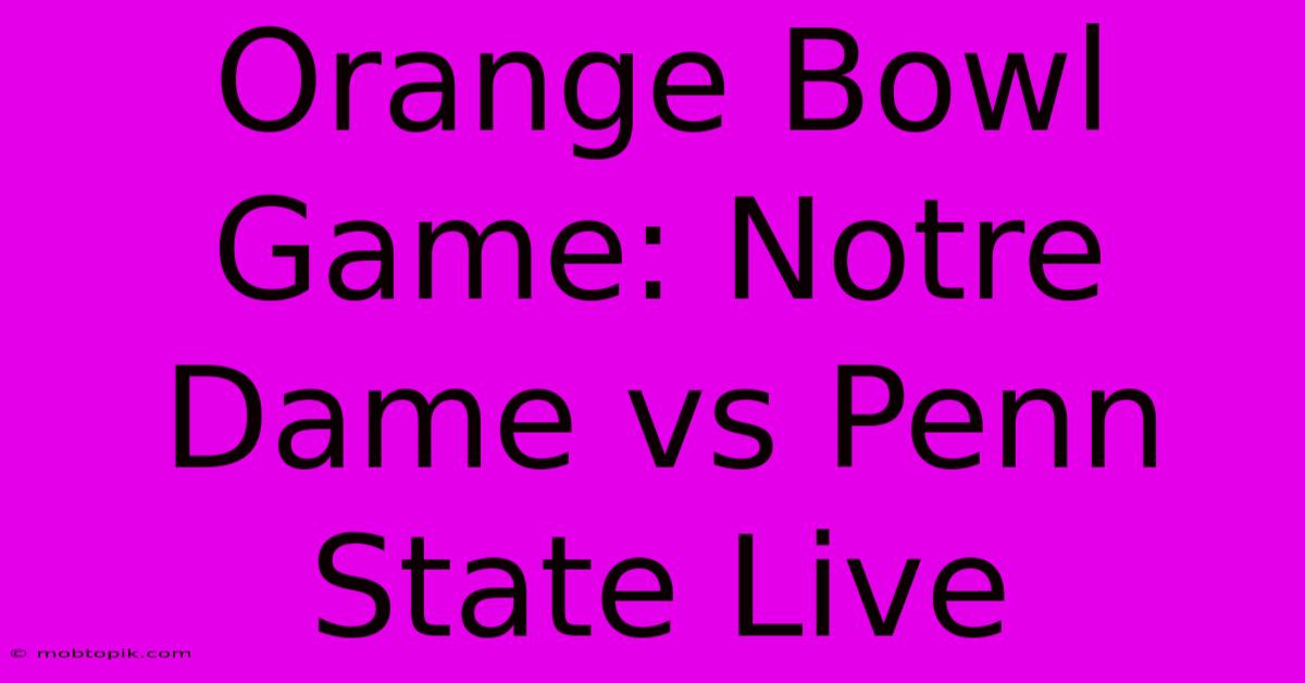 Orange Bowl Game: Notre Dame Vs Penn State Live