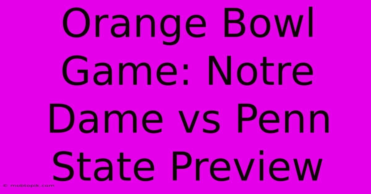 Orange Bowl Game: Notre Dame Vs Penn State Preview