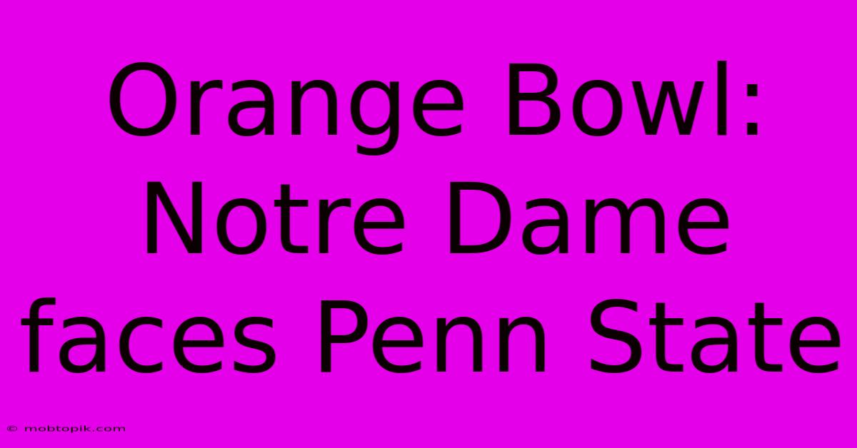 Orange Bowl:  Notre Dame Faces Penn State