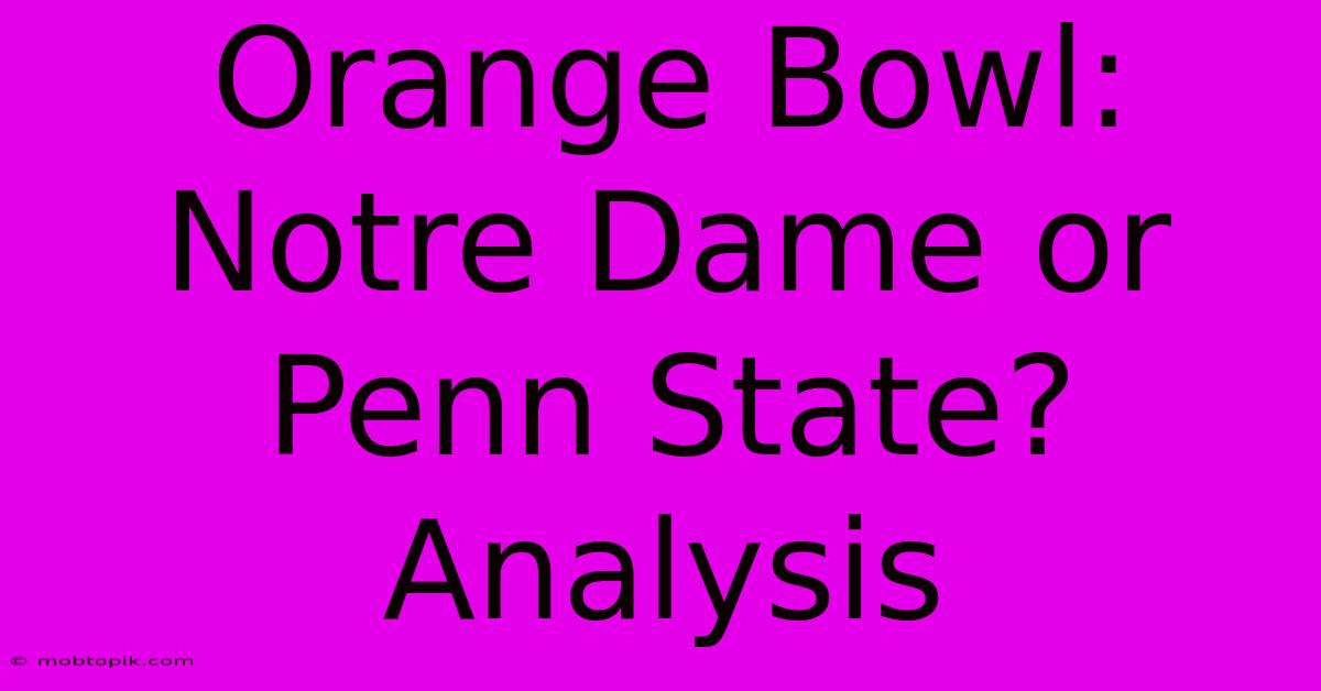 Orange Bowl:  Notre Dame Or Penn State? Analysis