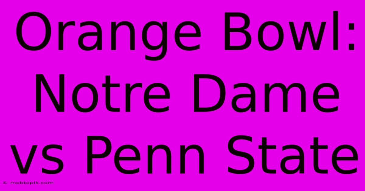 Orange Bowl: Notre Dame Vs Penn State