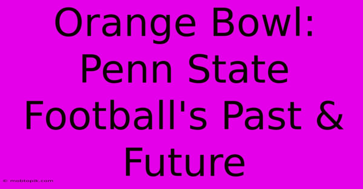 Orange Bowl: Penn State Football's Past & Future