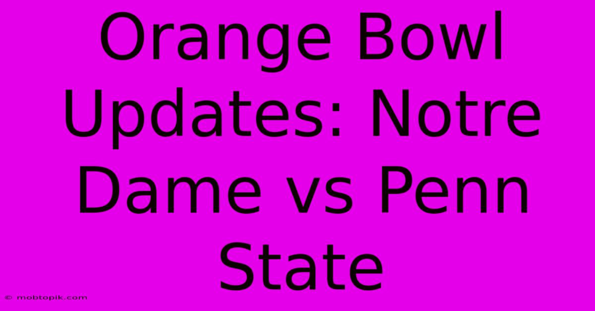 Orange Bowl Updates: Notre Dame Vs Penn State