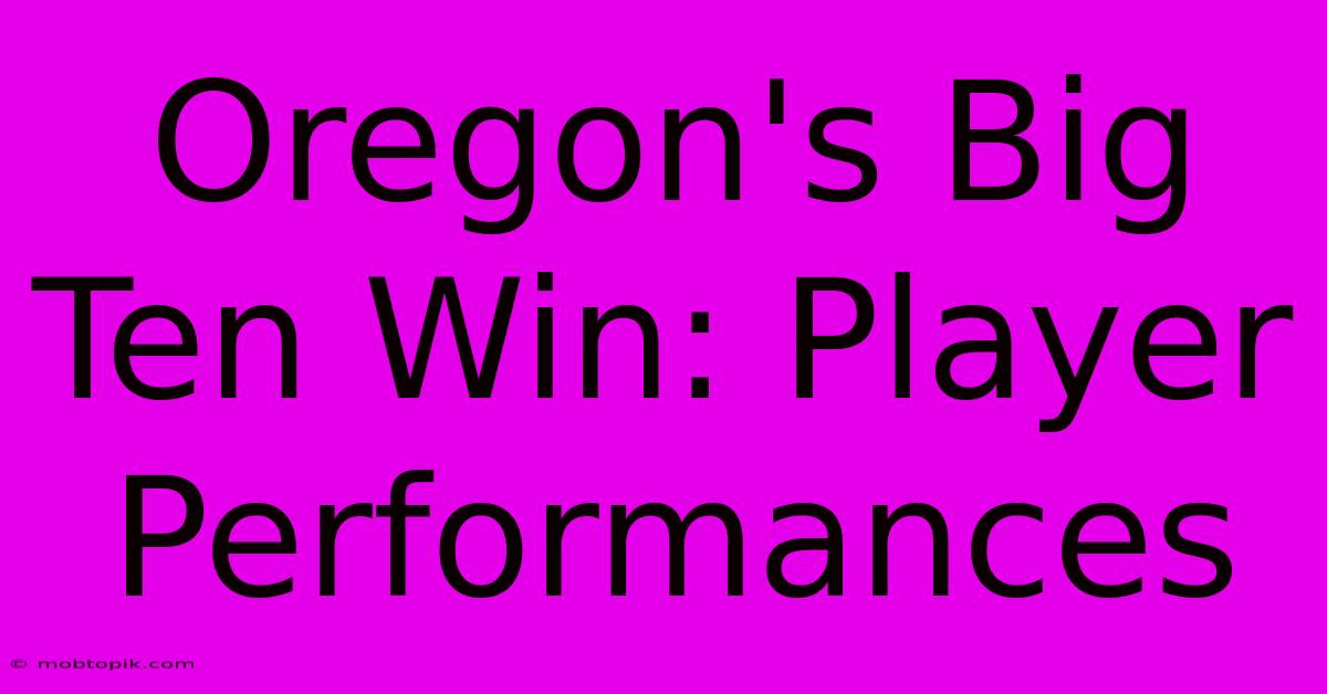 Oregon's Big Ten Win: Player Performances Oregon's Big Ten Win: Player Performances