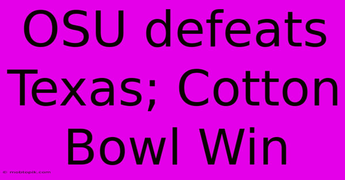 OSU Defeats Texas; Cotton Bowl Win