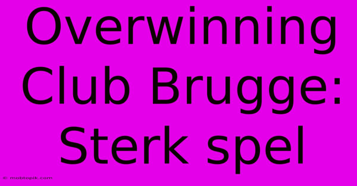 Overwinning Club Brugge: Sterk Spel