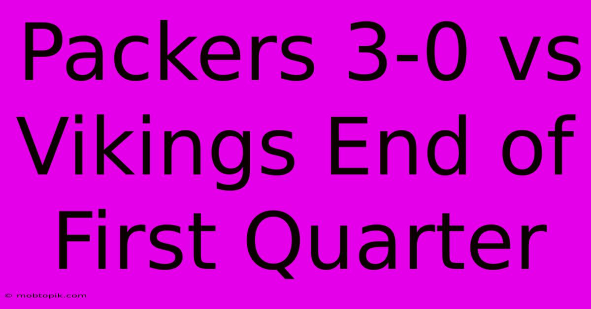 Packers 3-0 Vs Vikings End Of First Quarter