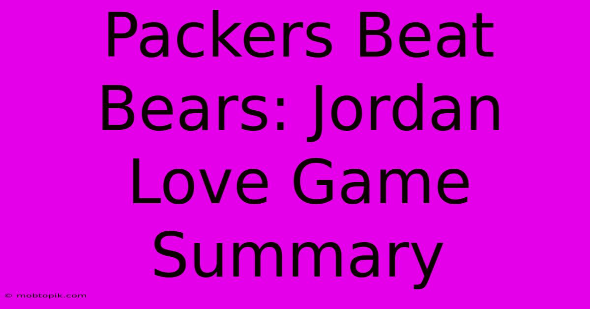 Packers Beat Bears: Jordan Love Game Summary