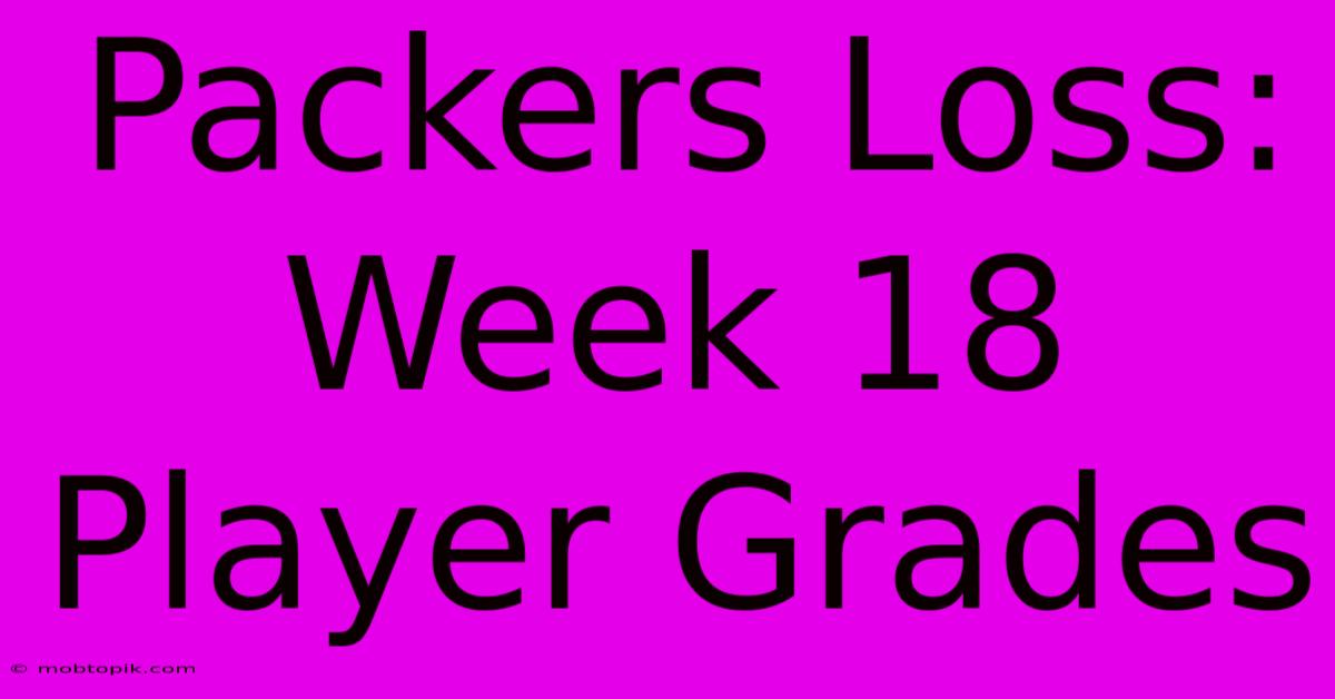 Packers Loss: Week 18 Player Grades