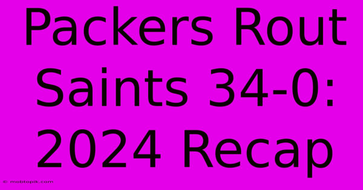 Packers Rout Saints 34-0: 2024 Recap