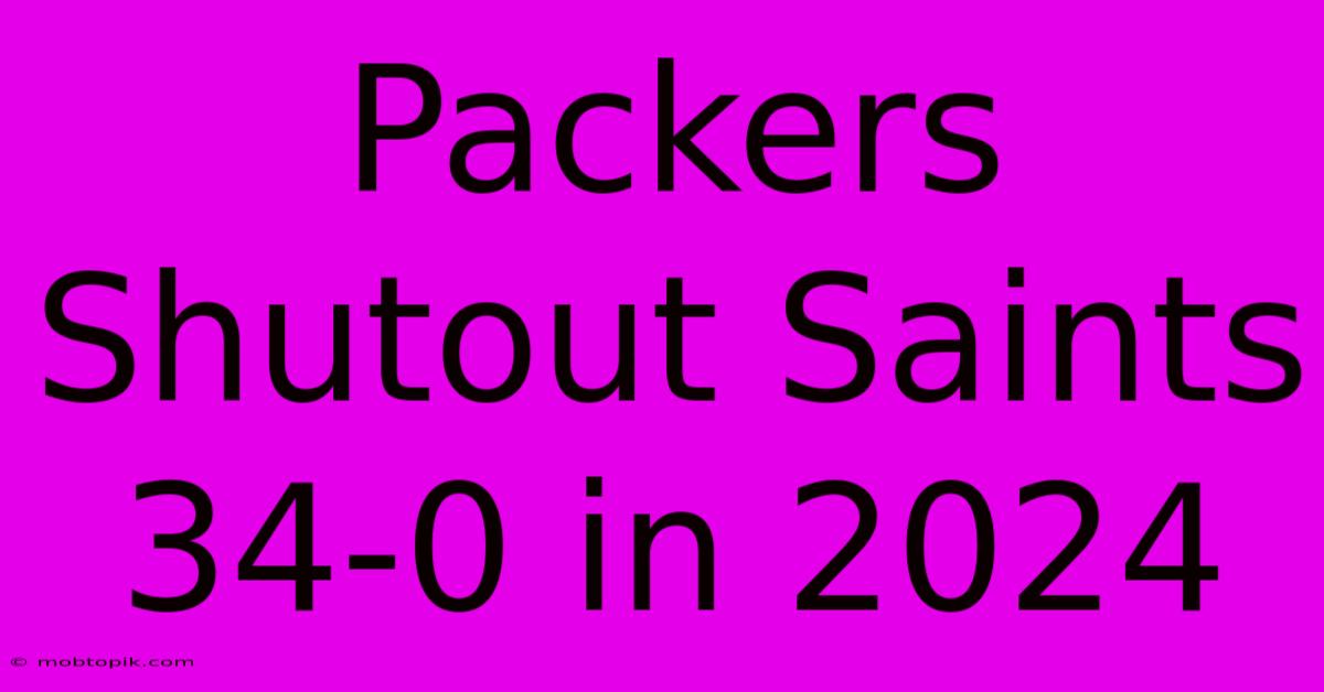 Packers Shutout Saints 34-0 In 2024