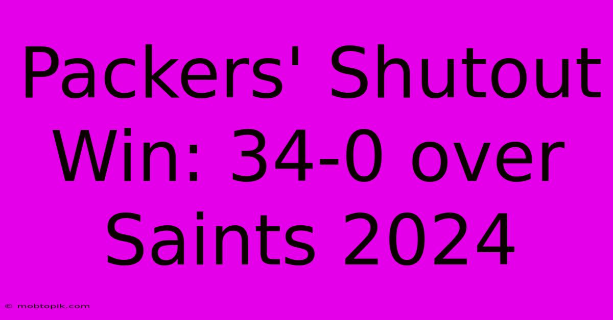 Packers' Shutout Win: 34-0 Over Saints 2024