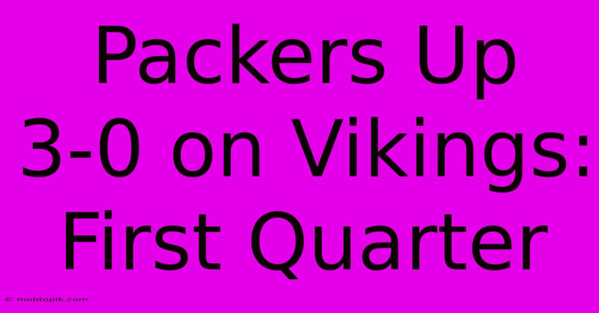 Packers Up 3-0 On Vikings: First Quarter