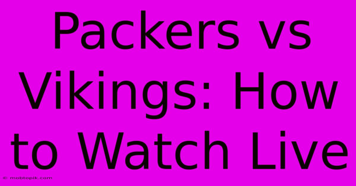 Packers Vs Vikings: How To Watch Live