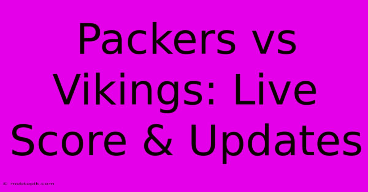 Packers Vs Vikings: Live Score & Updates