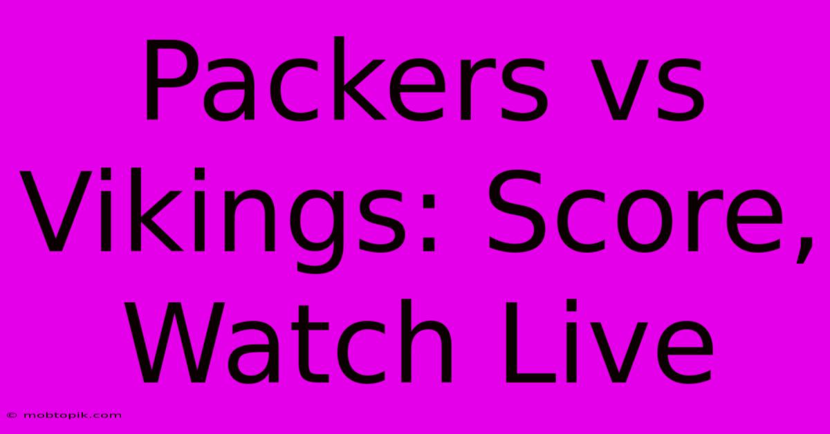 Packers Vs Vikings: Score, Watch Live