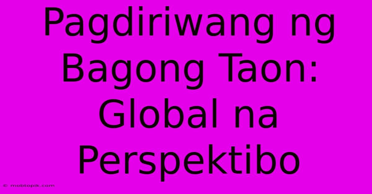 Pagdiriwang Ng Bagong Taon:  Global Na Perspektibo