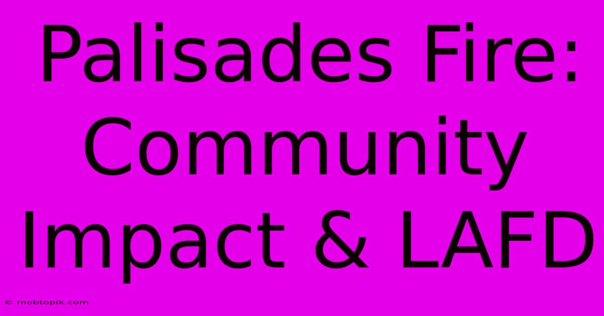 Palisades Fire: Community Impact & LAFD