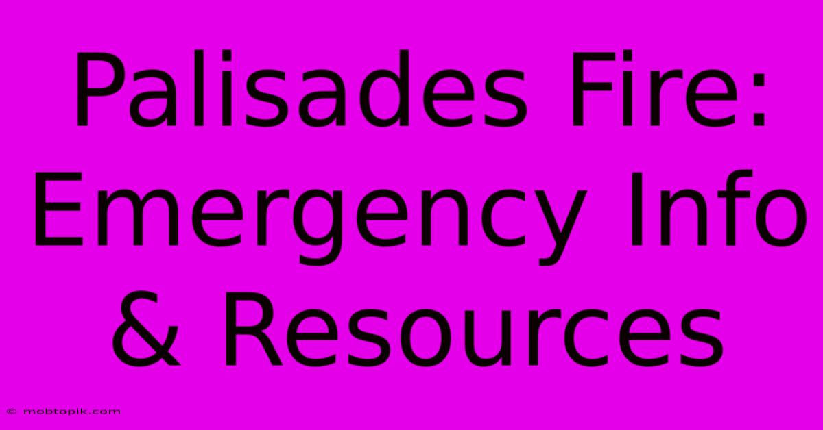 Palisades Fire: Emergency Info & Resources