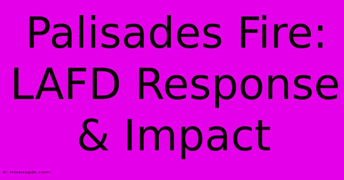 Palisades Fire: LAFD Response & Impact