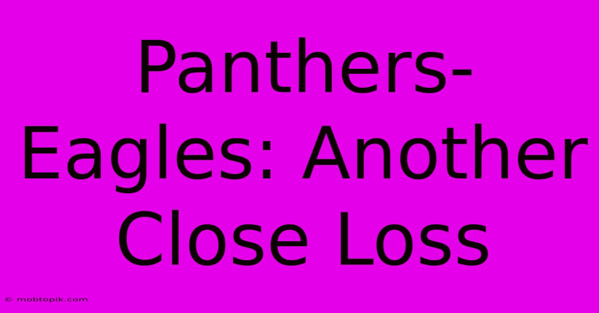 Panthers-Eagles: Another Close Loss Panthers-Eagles: Another Close Loss