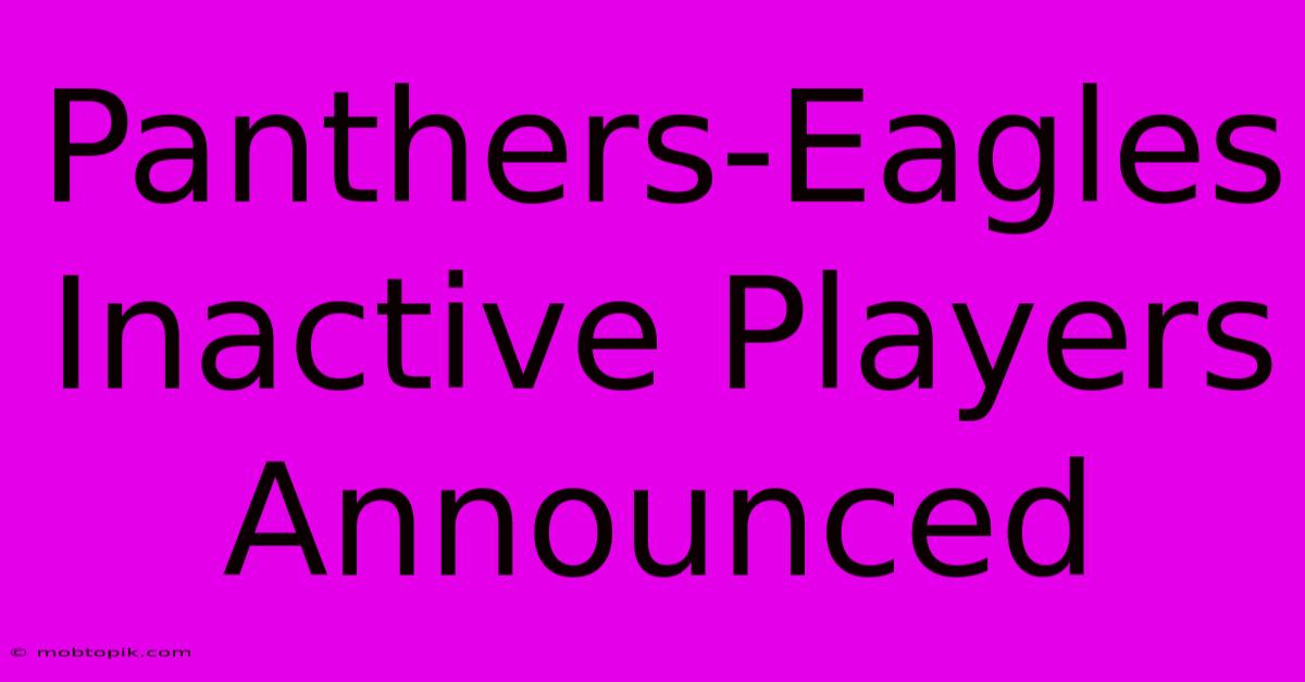 Panthers-Eagles Inactive Players Announced Panthers-Eagles Inactive Players Announced