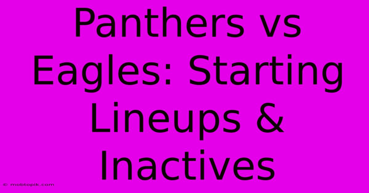 Panthers Vs Eagles: Starting Lineups & Inactives Panthers Vs Eagles: Starting Lineups & Inactives