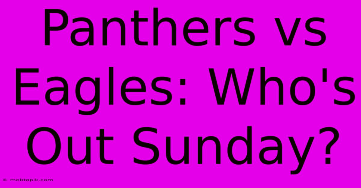 Panthers Vs Eagles: Who's Out Sunday? Panthers Vs Eagles: Who's Out Sunday?