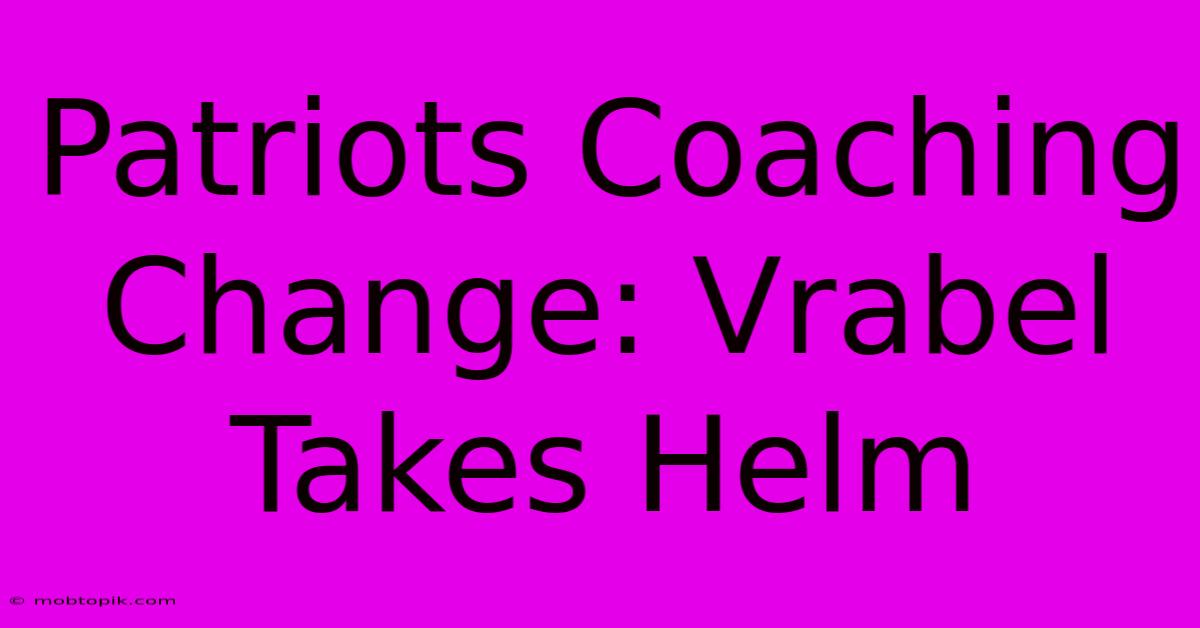 Patriots Coaching Change: Vrabel Takes Helm