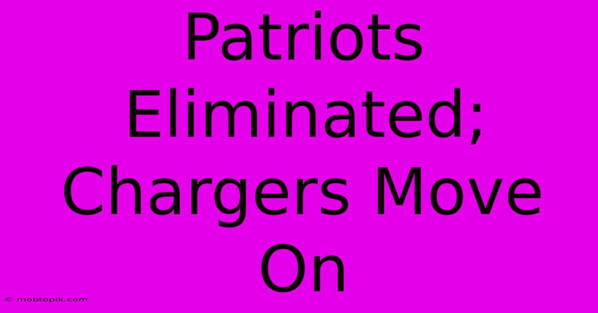 Patriots Eliminated; Chargers Move On