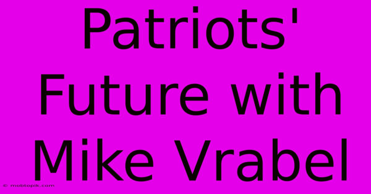 Patriots' Future With Mike Vrabel